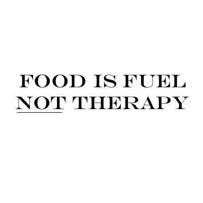 food is fuel not therapy